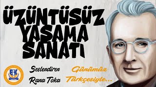 Üzüntüsüz Yaşama Sanatı  Dale Carnegie Sesli Kitap Tek Parça Rana Toka [upl. by Rothschild]