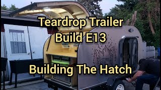 Teardrop Trailer Build E013  Building The Hatch [upl. by Seditsira847]