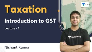 L1  Introduction to GST  Taxation  Nishant Kumar  Unacademy CA [upl. by Jem]