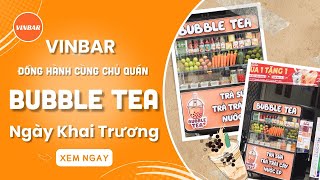 VINBAR  ĐỒNG HÀNH CÙNG CHỦ QUÁN BUBBLE TEA  CHỊ THẮM  QUẬN TÂN PHÚ vinbar [upl. by Aderfla593]