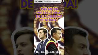 ¡PARANOIA PERSECUTORIA EN EL GOBIERNO DE NOBOA ecuador ecuadorinmediato franciscoherreraarauz [upl. by Lenrad]