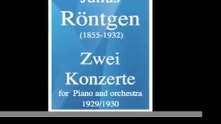 Julius Röntgen 18551932  Zwei Konzerte for piano and orchestra 1929 and 1930 [upl. by Seidel]