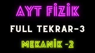 AYT Fizik FULL TEKRAR  3  Mekanik 2 [upl. by Notsecnirp]