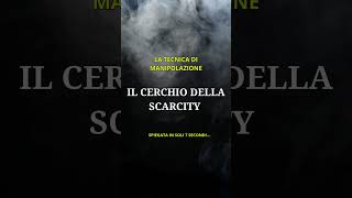 TECNICA DI MANIPOLAZIONE Il Cerchio della Scarcity manipolazionementale abilitàsociali [upl. by Olwen288]