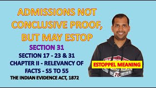 Section 31 of Evidence Act  Admissions not Conclusive Proof but may Estoppel  Law of Evidence [upl. by Hepsibah]