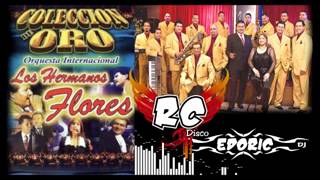 SUPER MIX  LOS HERMANOS FLORES  RC DISCO  EDORIC DJ  2  GRANDES EXITOS [upl. by Dallis699]