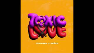 Guaynaa Beele – Toxic Love [upl. by Fenelia]