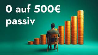 So baust du deine ersten 500€ passives Einkommen auf  Mit Zeitplan [upl. by Forrest587]