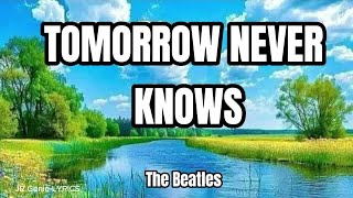 TOMORROW NEVER KNOWS LYRICS  The Beatles [upl. by Eilegna]