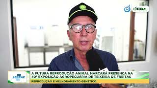 A FUTURA REPRODUÃ‡ÃƒO ANIMAL MARCARÃ PRESENÃ‡A NA 40Âª EXPOSIÃ‡ÃƒO AGROPECUÃRIA DE TEIXEIRA DE FREITAS [upl. by Acie]