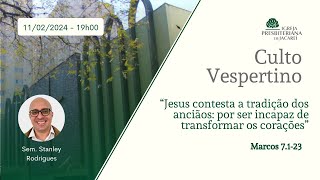 Culto Vespertino  Jesus contesta a tradição dos anciãos  11022024 19h00 [upl. by Aiekal]