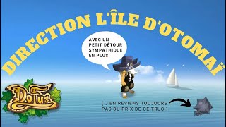 Embarquement pour Otomaï   et lîle des Naufragé en Bonus   DOFUS  FR [upl. by Leugimsiul]