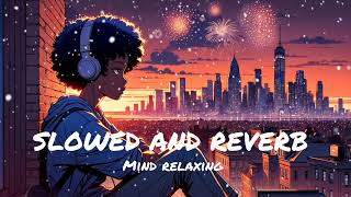 MIND RELAX LOFI SONGS ❣️ MIND RELAX LOFI MASHUP ❤️  MIND FRESH LOFI SONGS  SLOWED AND REVERB [upl. by Ledif]