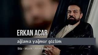 erkan acar  ağlama yağmur gözlüm [upl. by Annaya]