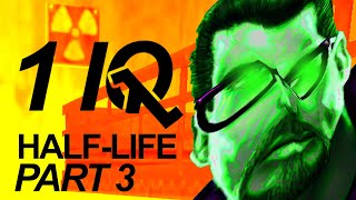 HALFLIFE 1 IQ Part 3 [upl. by Oremodlab]