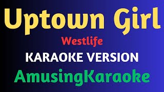 Uptown Girl KARAOKE  Westlife [upl. by Yhpos]