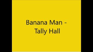 Tally Hall  Banana Man Lyrics [upl. by Asserat490]