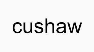 How to pronounce cushaw [upl. by Pearle]