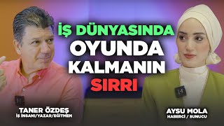 İş Dünyasında Oyunda Kalmanın Sırrı  Taner Özdeş Akademi amp Aysu Mola [upl. by Oinolopa]