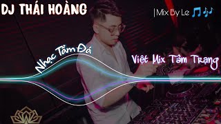 DJ THÁI HOÀNG  NONSTOP HIT 2022  VIỆT MIX TÂM TRẠNG LẪN TẨM ĐÁ  MIX BY LE [upl. by Corena]