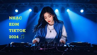 Nhạc EDM TikTok 2024  Những Bản Nhạc Remix Đỉnh Cao 2024  Nhạc Trẻ EDM Siêu Hot [upl. by Akli]