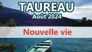 TAUREAU  Une nouvelle VIE  AOÛT 2024 Général et Sentimental [upl. by Yelkrab]