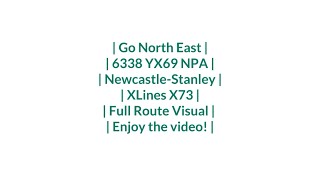 FULL ROUTE VISUAL  Xlines X73  Newcastle  Stanley  6338YX69 NPA [upl. by Gefell]