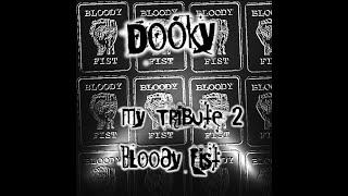 Dooky  My tribute 2 BloodyFist [upl. by Noeled]