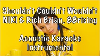 NIKI amp Rich Brian  Shouldnt Couldnt Wouldnt Acoustic Karaoke Instrumental [upl. by Fronnia328]