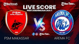 🔴 LIVE SCORE PSM MAKASSAR VS AREMA FC PERTANDINGAN LIGA 1 [upl. by Nos481]