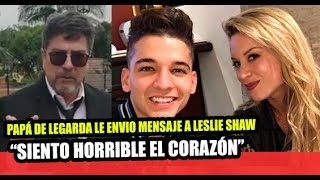 PAPÁ DE LEGARDA LE DEJA MENSAJE A LESLIE SHAW TRAS SU P4RTIDA [upl. by Alejoa205]