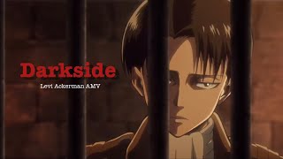 Levi Ackerman  AMV  Darksideneoni [upl. by Elyn656]