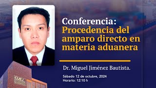 Procedencia del amparo directo en materia aduanera Dr Miguel Jiménez [upl. by Ariayek766]