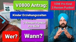 V0800 Antrag Wer ist BerechtigtKinder Erziehungszeiten  3 Renten Punkte  Spricht 109€ Mehr Rente [upl. by Terris973]