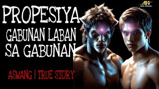 PROPESIYA GABUNAN LABAN SA GABUNAN  Aswang True Story [upl. by Assanav]