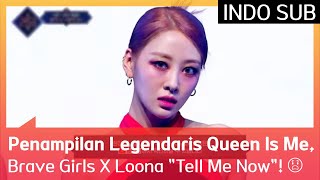 Penampilan Legendaris Queen Is Me Brave Girls X Loona quotTell Me Nowquot 😱 EP07 Queendom2 🇮🇩INDOSUB🇮🇩 [upl. by Cadmann]