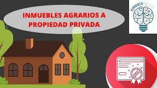 INMUEBLES AGRARIOS A PROPIEDAD PRIVADA  DOMINIO PLENO  ESCRITURAR UN BIEN EJIDAL O COMUNAL [upl. by Skipper]