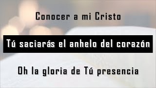 Conocer a mi Cristo  Tú Saciarás  Oh la gloria de Tu presencia [upl. by Asyle]