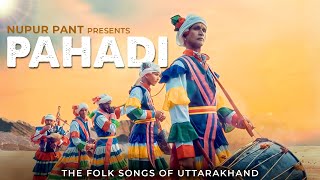 PAHADI  The Folk Songs From Uttarakhand  Nupur Pant  Latest Indie Folk Song 2024 [upl. by Leinadnhoj]