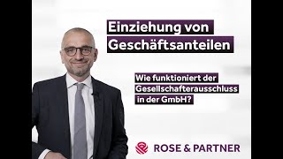 Einziehung von GmbHAnteilen  Ausschluss von Gesellschaftern Fachanwälte ROSE amp PARTNER [upl. by Balf]