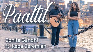 Jonita Gandhi  Paattil ft Keba Jeremiah [upl. by Eimmis565]