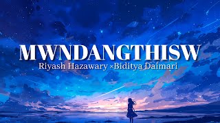 MWNDANGTHISWOfficial Audio RIYASH HAZAWARY × BIDITYA DAIMARI [upl. by Swartz64]