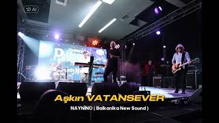 Aşkın VATANSEVER Naynino 2025 New BALKAN Sound [upl. by Naerb]