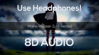 Maine Royaan  Lofi Remix 8D Audio  Radio Beats [upl. by Demmer207]