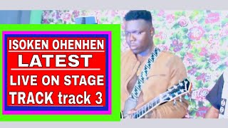 ISOKEN OHENHEN LATEST LIVE ON STAGE TRACK track 3 [upl. by Wack]