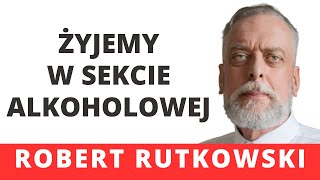 Robert Rutkowski Żyjemy w alkoholowej sekcie padamy na kolana przed alkoholem jak przed bóstwem [upl. by Hunter]