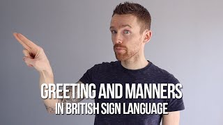 How to Sign Greetings and Manners in British Sign Language BSL [upl. by Ingrid867]