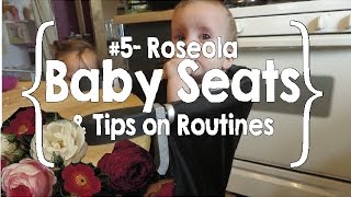 Roseola Baby Seats amp Tips on Routines 5 [upl. by Sral]