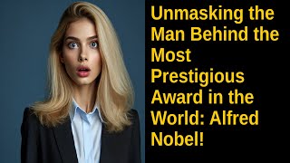 Unmasking the Man Behind the Most Prestigious Award in the World Alfred Nobel [upl. by Arinaid]