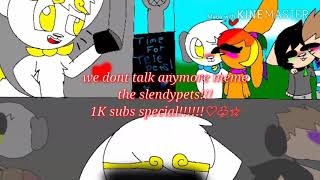 The SlendyPetsWe dont talk anymore meme 1000 sub special♡◇ timing very off [upl. by Lattonia]